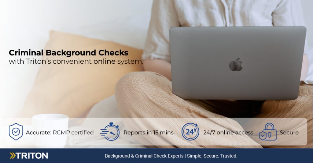 laptop sitting on a female lap with criminal background checks with Triton's convenient online system written on left side. Also states on bottom of banner accurate: RCMP certified, reports in 15mins, 24/7 online access and secure